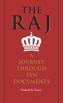 The Raj: A Journey Through Ten Documents by Nayar, Pramod K.