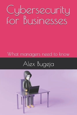 Cybersecurity for Businesses: What managers need to know by Bugeja, Alex