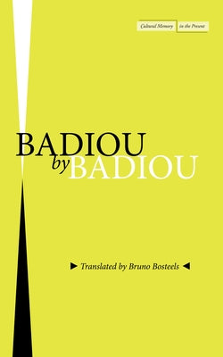 Badiou by Badiou by Badiou, Alain