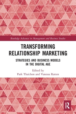 Transforming Relationship Marketing: Strategies and Business Models in the Digital Age by Thaichon, Park