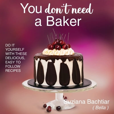 You Don't Need a Baker by Bachtiar, Suziana