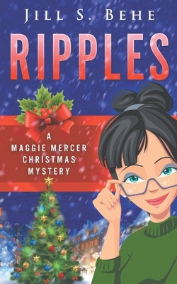 Ripples: A Maggie Mercer Christmas Mystery by Behe, Jill S.