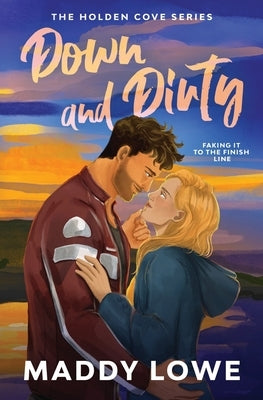 Down & Dirty: A Small Town Fake Dating Romance (Holden Cove Series Book 1) by Lowe, Maddy