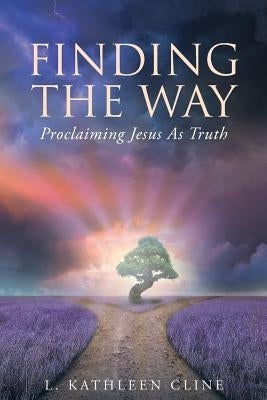 Finding the Way: Proclaiming Jesus as Truth by Cline, L. Kathleen