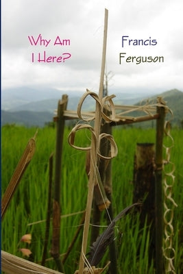 Why Am I Here? by Ferguson, Francis