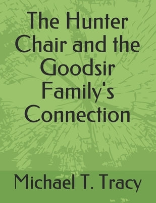 The Hunter Chair and the Goodsir Family's Connection by Tracy, Michael T.