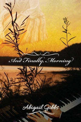 And Finally, Morning by Gibbs, Abigail