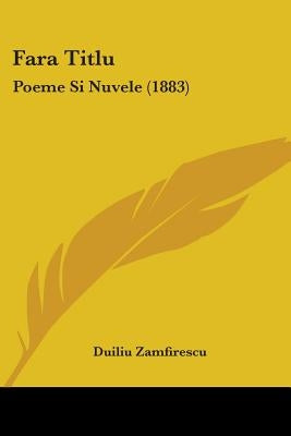 Fara Titlu: Poeme Si Nuvele (1883) by Zamfirescu, Duiliu