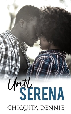 Until Serena: A Small Town Single Mom Romance by Dennie, Chiquita