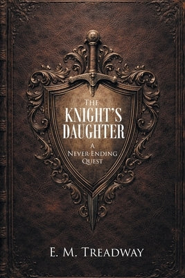 The Knight's Daughter: A Never-Ending Quest by Treadway, E. M.