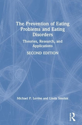 The Prevention of Eating Problems and Eating Disorders: Theories, Research, and Applications by Levine, Michael P.