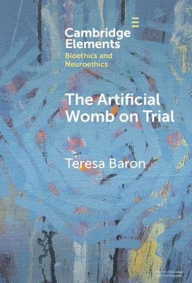 The Artificial Womb on Trial by Baron, Teresa