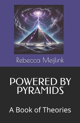 Powered by Pyramids: A Book of Theories by Meijlink, Rebecca