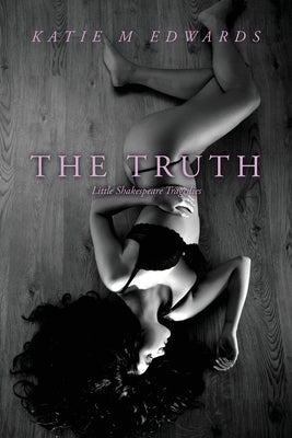The Truth: Little Shakespeare Tragedies by Edwards, Katie M.