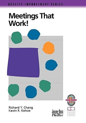 Meetings That Work!: A Practical Guide to Shorter and More Productive Meetings by Chang, Richard Y.