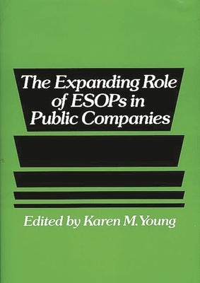 The Expanding Role of Esops in Public Companies by Young, Karen M.