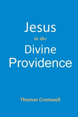 Jesus in the Divine Providence by Cromwell, Thomas