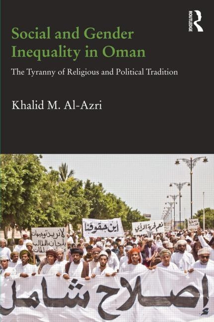 Social and Gender Inequality in Oman: The power of religious and political tradition by Al-Azri, Khalid M.