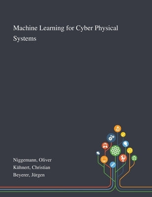 Machine Learning for Cyber Physical Systems by Niggemann, Oliver