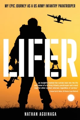Lifer: My Epic Journey as a US Army Infantry Paratrooper by Aguinaga, Nathan