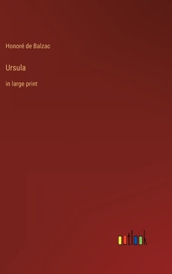 Ursula: in large print by Balzac, Honoré de
