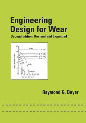 Engineering Design for Wear, Revised and Expanded by Bayer, Raymond G.