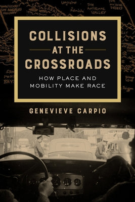 Collisions at the Crossroads: How Place and Mobility Make Racevolume 53 by Carpio, Genevieve