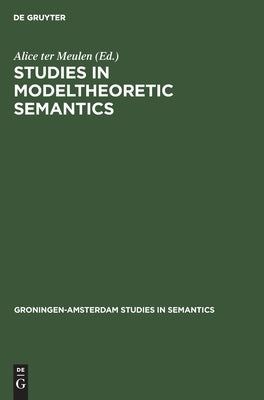Studies in Modeltheoretic Semantics by Meulen, Alice Ter