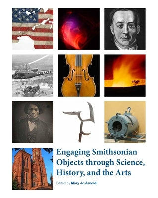 Engaging Smithsonian Objects Through Science, History, and the Arts by Arnoldi, Mary Jo