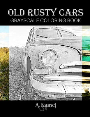 Old Rusty Cars Grayscale Coloring Book by Kamci, A.