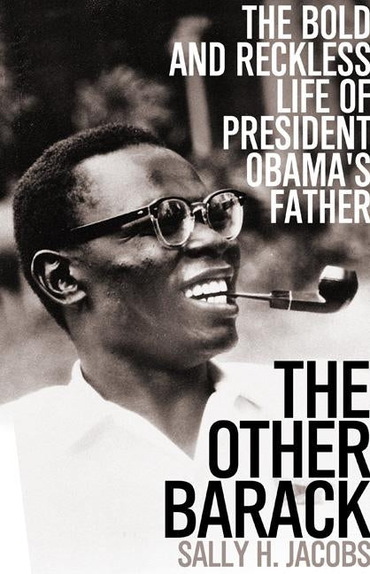 The Other Barack: The Bold and Reckless Life of President Obama's Father by Jacobs, Sally H.