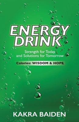 Energy Drink: Calories: Wisdom and Hope by Baiden, Kakra
