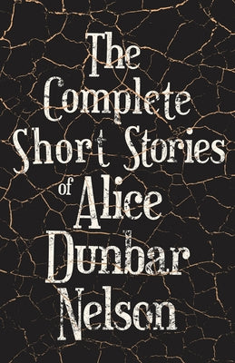 The Complete Short Stories of Alice Dunbar Nelson by Nelson, Alice Dunbar