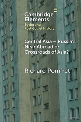 Central Asia - Russia's Near Abroad or Crossroads of Asia? by Pomfret, Richard