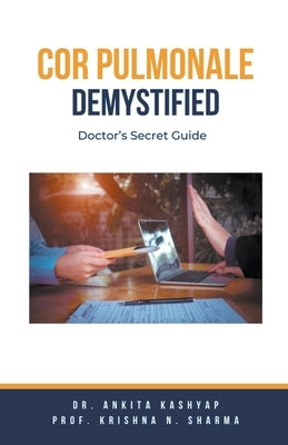 Cor Pulmonale Demystified: Doctor's Secret Guide by Kashyap, Ankita