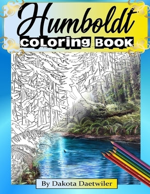 Humboldt Coloring Book: By Dakota Daetwiler by Daetwiler, Dakota L.