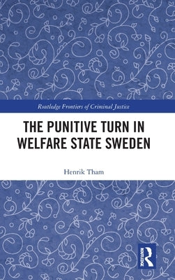 The Punitive Turn in Welfare State Sweden by Tham, Henrik