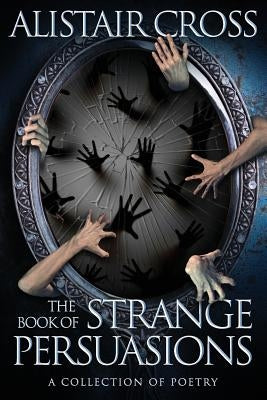 The Book of Strange Persuasions by Cross, Alistair