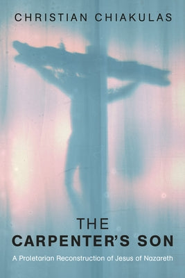 The Carpenter's Son by Chiakulas, Christian