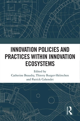 Innovation Policies and Practices Within Innovation Ecosystems by Beaudry, Catherine