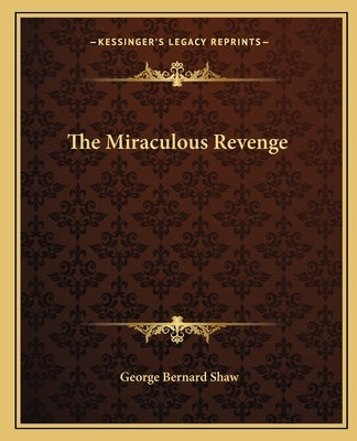 The Miraculous Revenge by Shaw, George Bernard