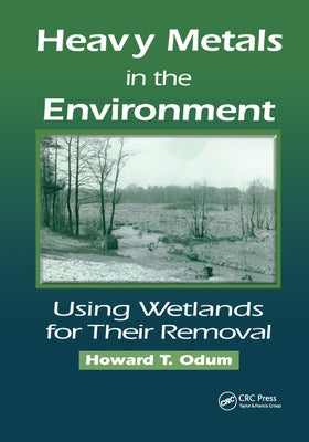 Heavy Metals in the Environment: Using Wetlands for Their Removal by Odum, Howard T.