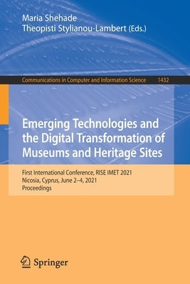 Emerging Technologies and the Digital Transformation of Museums and Heritage Sites: First International Conference, Rise Imet 2021, Nicosia, Cyprus, J by Shehade, Maria