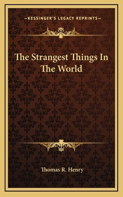 The Strangest Things In The World by Henry, Thomas R.