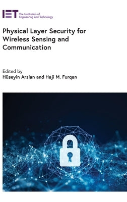Physical Layer Security for Wireless Sensing and Communication by Arslan, Hüseyin