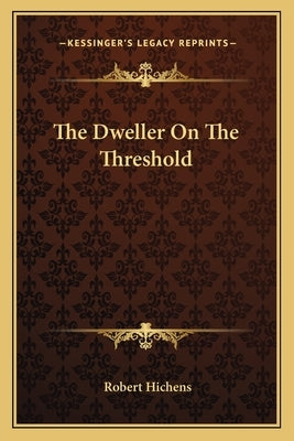 The Dweller On The Threshold by Hichens, Robert