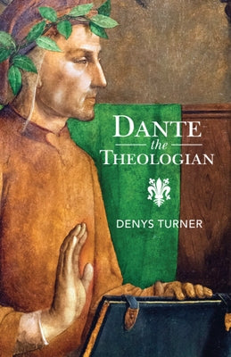 Dante the Theologian by Turner, Denys