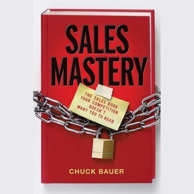 Sales Mastery: The Sales Book Your Competition Doesn't Want You to Read by Koscheski, Kris