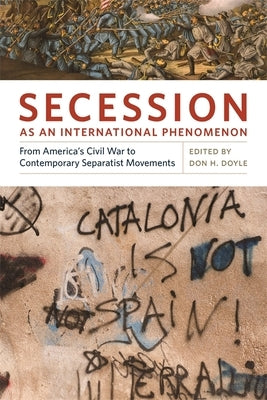 Secession as an International Phenomenon: From America's Civil War to Contemporary Separatist Movements by Wachman, Alan M.