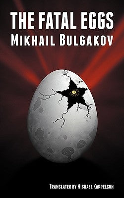 The Fatal Eggs by Bulgakov, Mikhail